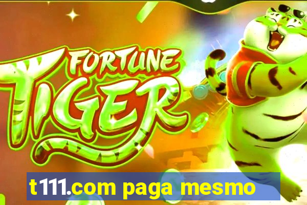 t111.com paga mesmo